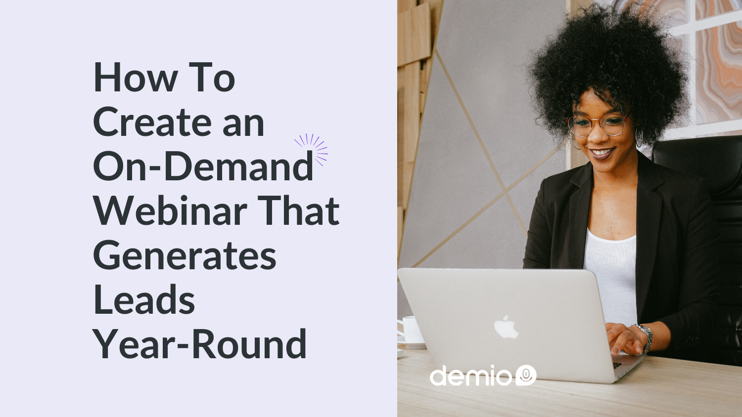 How To Create On-Demand Webinar That Generates Leads Year-Round