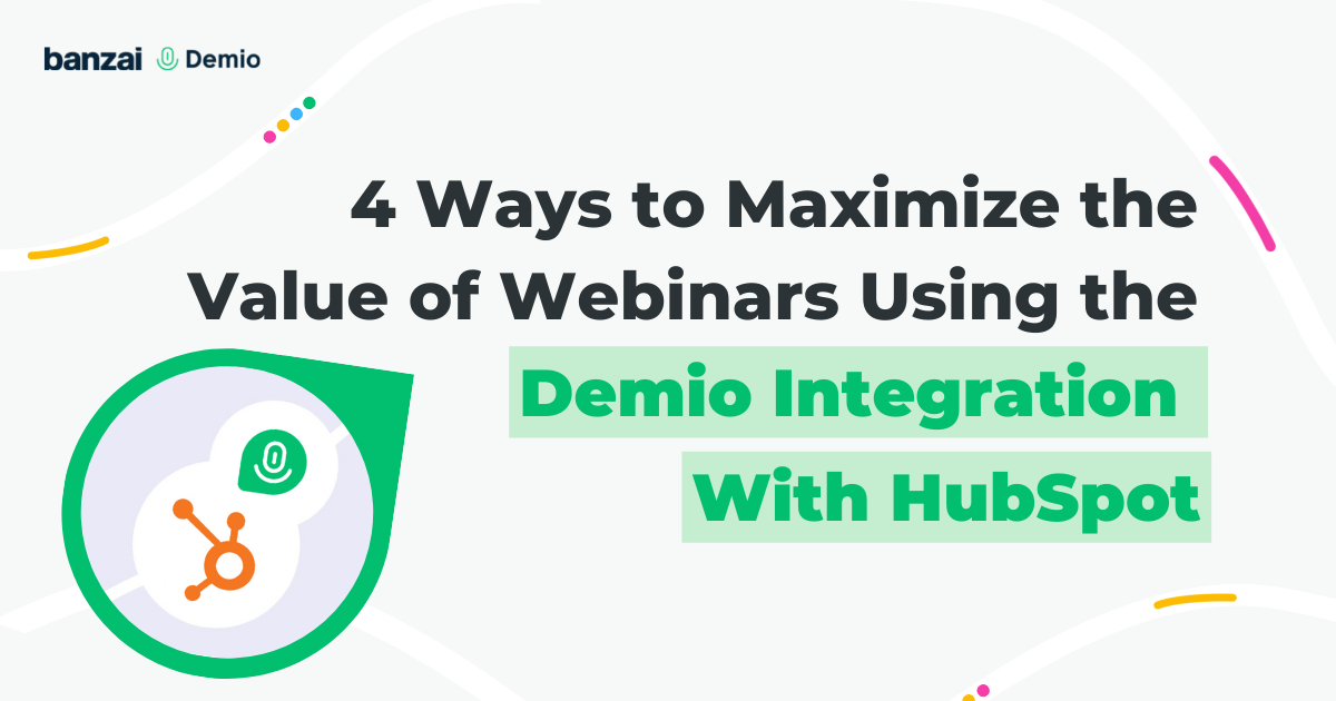 Maximize the Value of Webinars Using the Demio HubSpot Integration